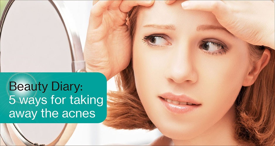 Beauty Diary: 5 ways for taking away the acnes
